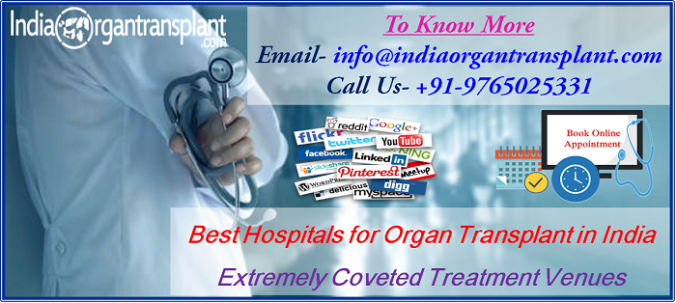 Best Hospitals for Organ Transplant in India; Extremely Coveted Treatment Venues